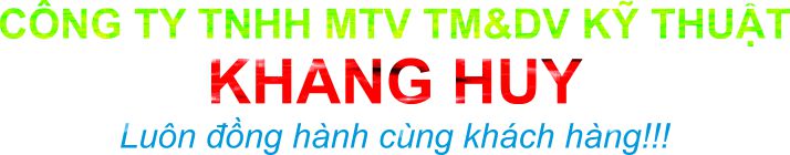 CÔNG TY TNHH MTV TM&DV KỸ THUẬT KHANG HUY